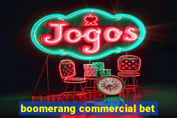 boomerang commercial bet